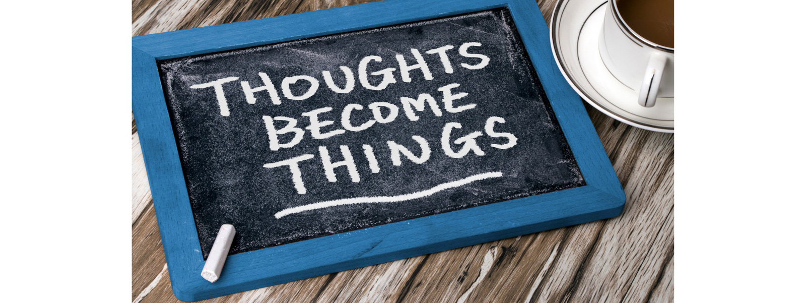 Thoughts Become Things